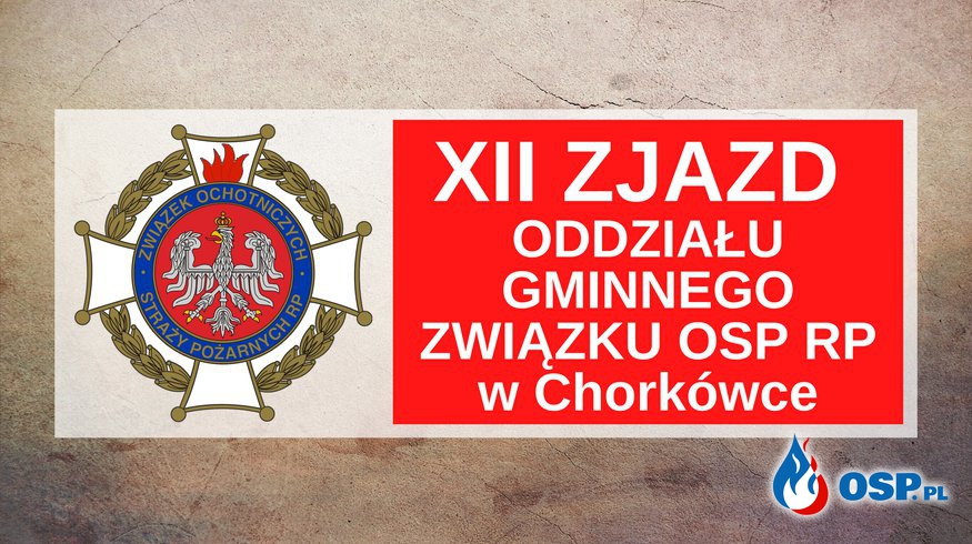 XII Zjazd Oddziału Gminnego ZOSP RP w Chorkówce OSP Ochotnicza Straż Pożarna