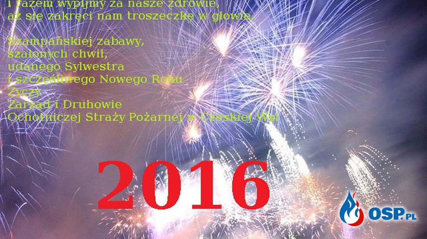 Szampańskiej zabawy, szalonych chwil, udanego Sylwestra i szczęśliwego Nowego Roku 2016 OSP Ochotnicza Straż Pożarna